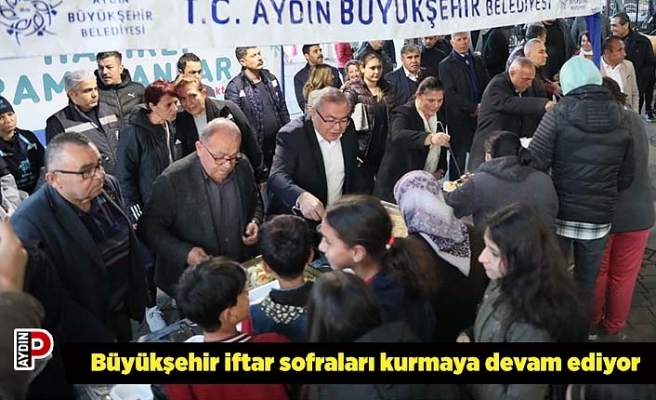 Aydın Büyükşehir iftar sofraları kurmaya devam ediyor