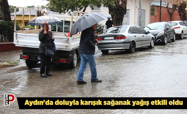 Aydın'da doluyla karışık sağanak yağış etkili oldu