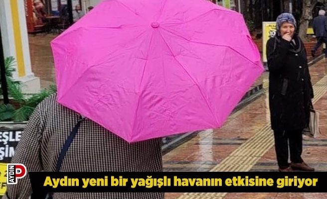 Aydın yeni bir yağışlı havanın etkisine giriyor
