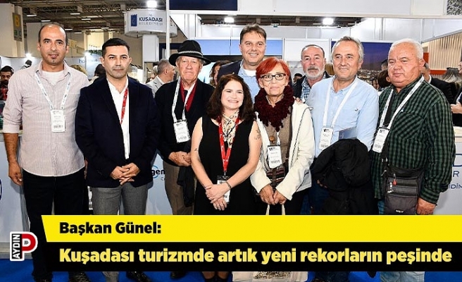 Başkan Günel: Kuşadası turizmde artık yeni rekorların peşinde
