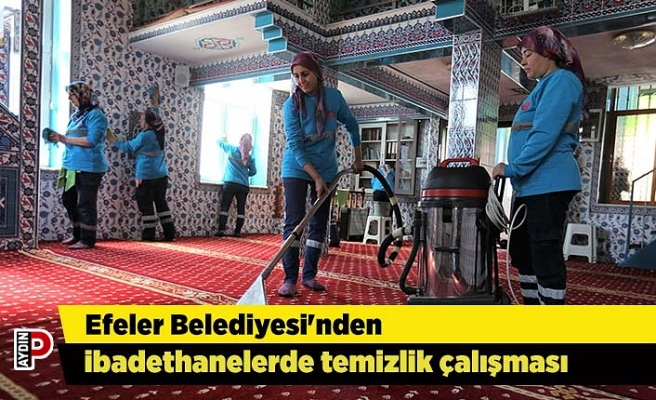 Efeler Belediyesi'nden ibadethanelerde temizlik çalışması