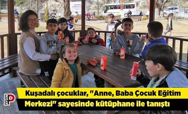 Kuşadalı çocuklar, "Anne, Baba Çocuk Eğitim Merkezi" sayesinde kütüphane ile tanıştı