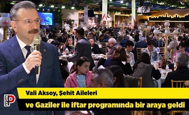 Vali Aksoy, Şehit Aileleri ve Gaziler ile iftar programında bir araya geldi