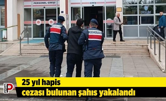25 yıl hapis cezası bulunan şahıs yakalandı