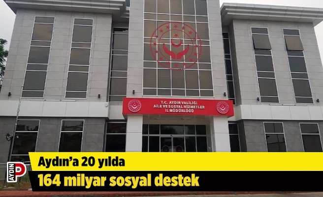 Aydın’a 20 yılda 164 milyar sosyal destek