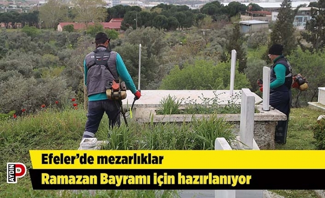 Efeler’de mezarlıklar Ramazan Bayramı için hazırlanıyor