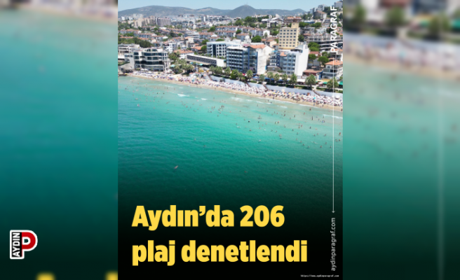 Aydın’da 206 plaj denetlendi