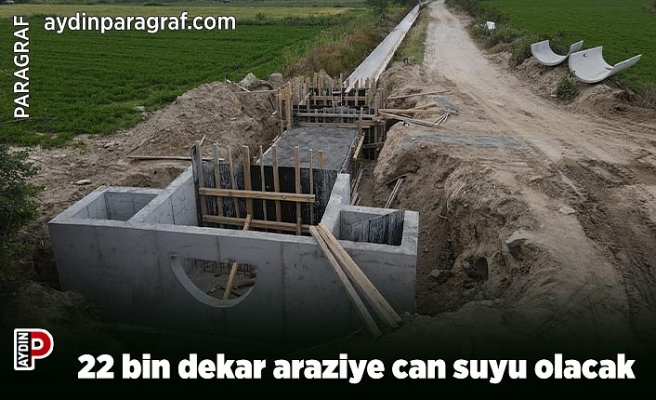 22 bin dekar araziye can suyu olacak