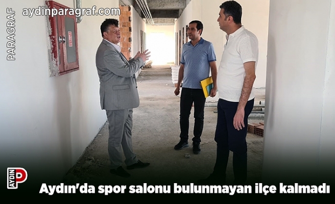 Aydın'da spor salonu bulunmayan ilçe kalmadı