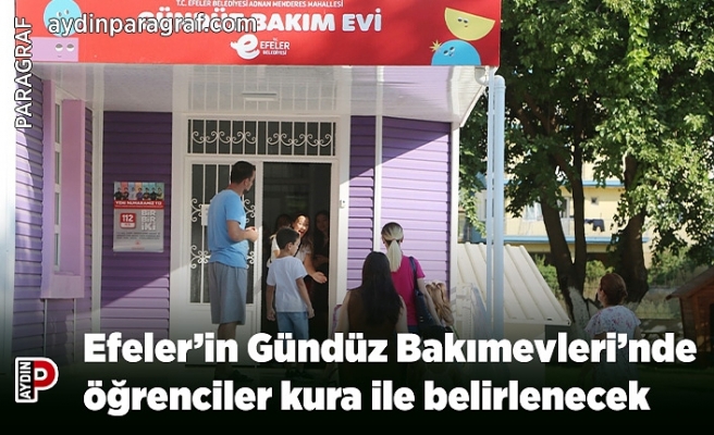 Efeler’in Gündüz Bakımevleri’nde öğrenciler kura ile belirlenecek