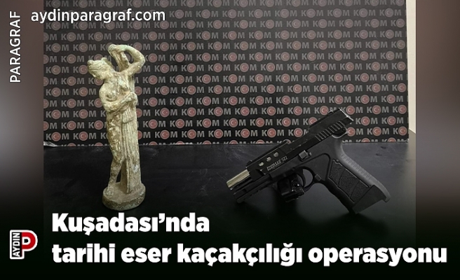 Kuşadası’nda tarihi eser kaçakçılığı operasyonu