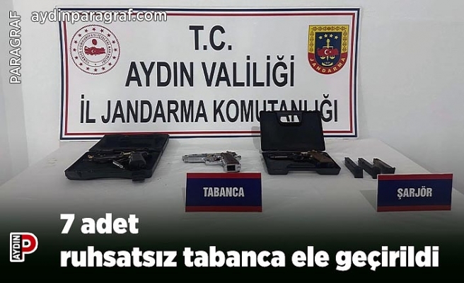7 adet ruhsatsız tabanca ele geçirildi
