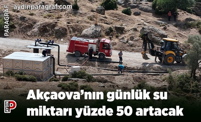 Akçaova’nın günlük su miktarı yüzde 50 artacak