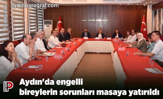 Aydın'da engelli bireylerin sorunları masaya yatırıldı