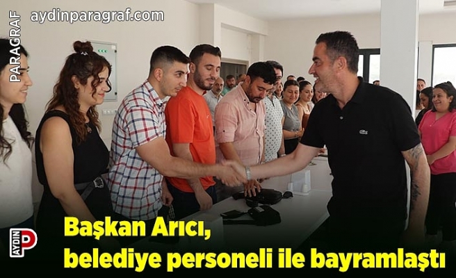 Başkan Arıcı, belediye personeli ile bayramlaştı