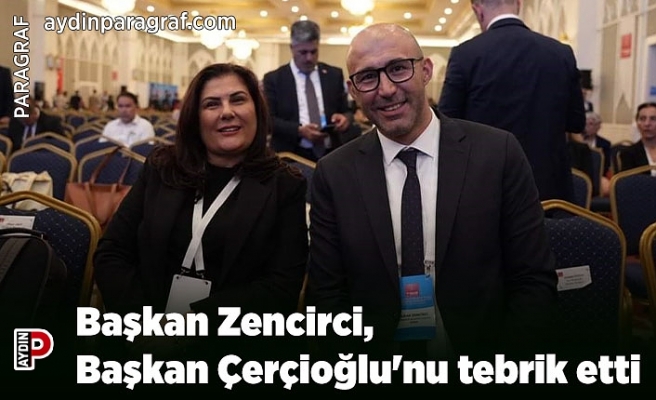 Başkan Zencirci, Başkan Çerçioğlu'nu tebrik etti