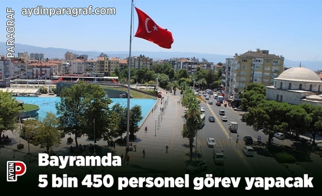 Bayramda 5 bin 450 personel görev yapacak
