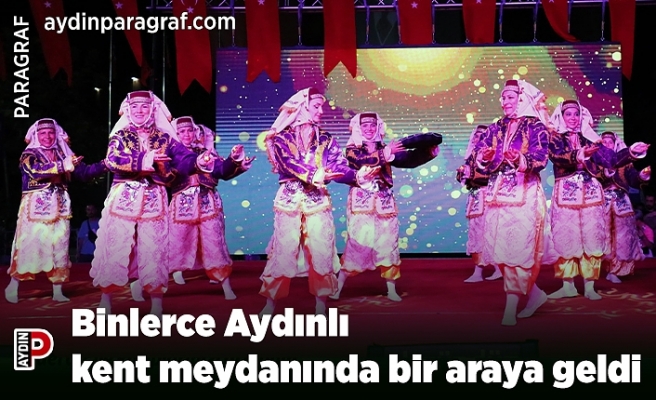 Binlerce Aydınlı kent meydanında bir araya geldi