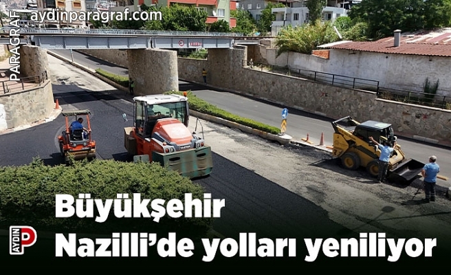 Büyükşehir Nazilli’de yolları yeniliyor