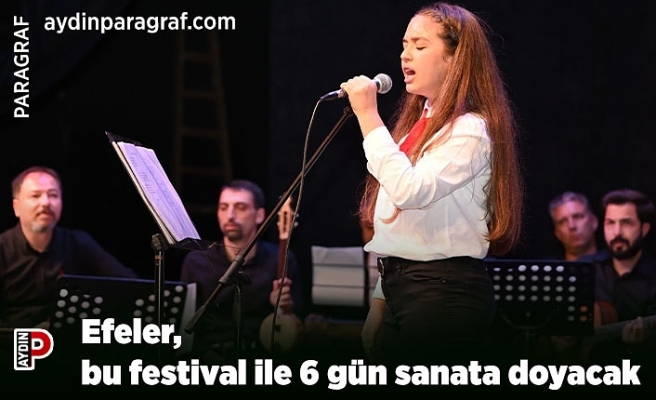 Efeler, bu festival ile 6 gün sanata doyacak