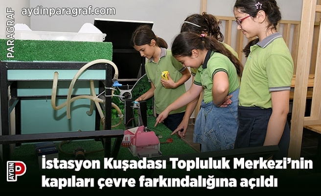 İstasyon Kuşadası Topluluk Merkezi’nin kapıları çevre farkındalığına açıldı