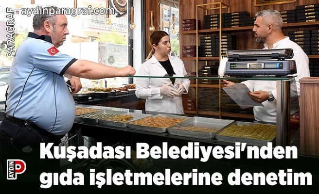 Kuşadası Belediyesi'nden gıda işletmelerine denetim