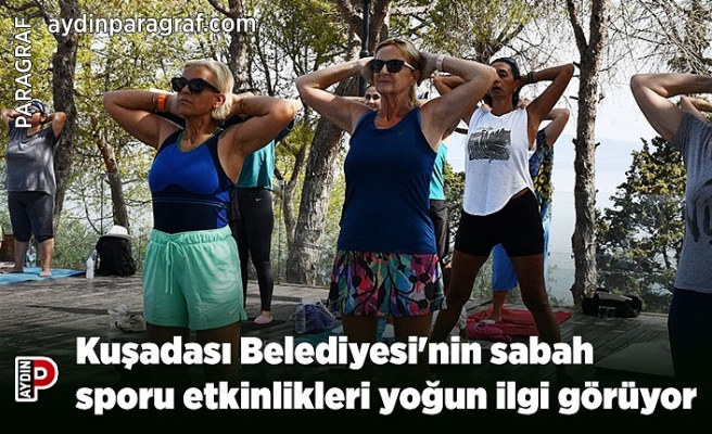 Kuşadası Belediyesi'nin sabah sporu etkinlikleri yoğun ilgi görüyor