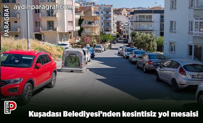 Kuşadası Belediyesi’nden kesintisiz yol mesaisi