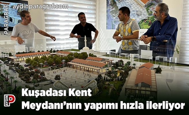 Kuşadası Kent Meydanı’nın yapımı hızla ilerliyor