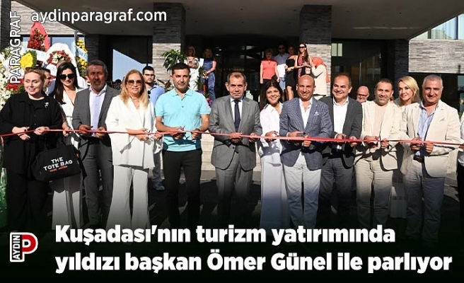 Kuşadası'nın turizm yatırımında yıldızı başkan Ömer Günel ile parlıyor