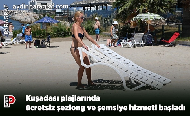Kuşadası plajlarında ücretsiz şezlong ve şemsiye hizmeti başladı