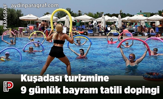 Kuşadası turizmine 9 günlük bayram tatili dopingi