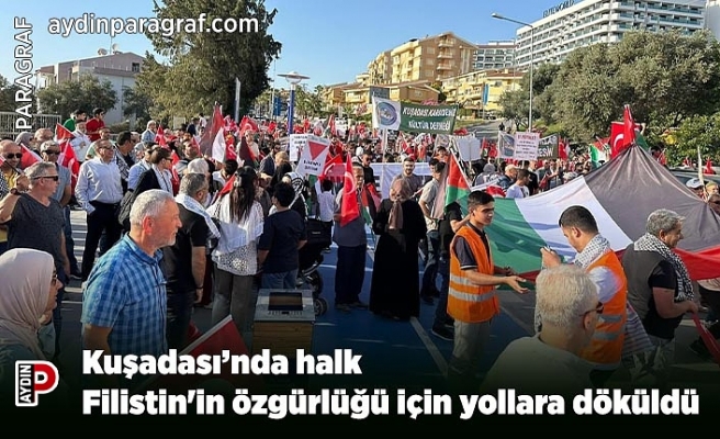 Kuşadası’nda halk Filistin'in özgürlüğü için yollara döküldü