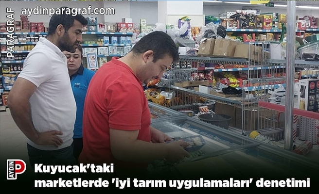 Kuyucak'taki marketlerde 'iyi tarım uygulamaları' denetimi