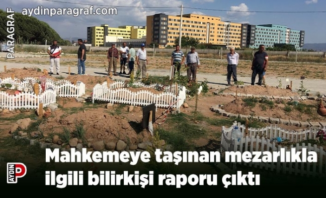 Mahkemeye taşınan mezarlıkla ilgili bilirkişi raporu çıktı