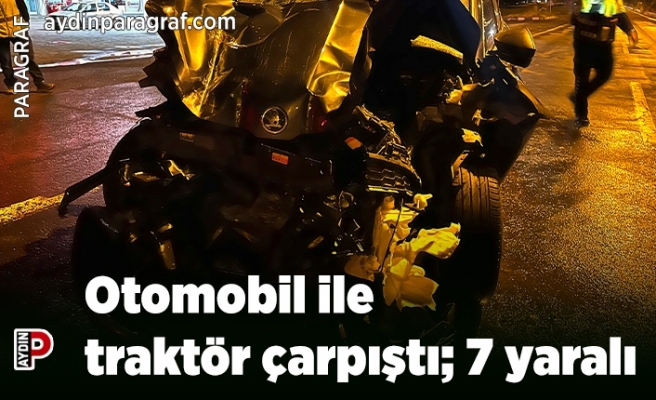 Otomobil ile traktör çarpıştı; 7 yaralı