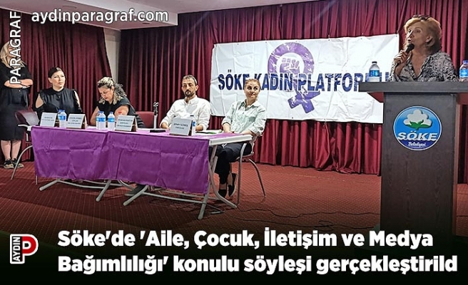Söke'de 'Aile, Çocuk, İletişim ve Medya Bağımlılığı' konulu söyleşi gerçekleştirild