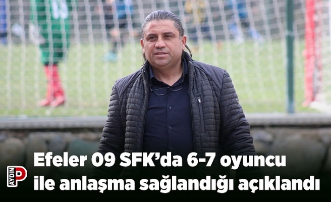 Efeler 09 SFK’da 6-7 oyuncu ile anlaşma sağlandığı açıklandı