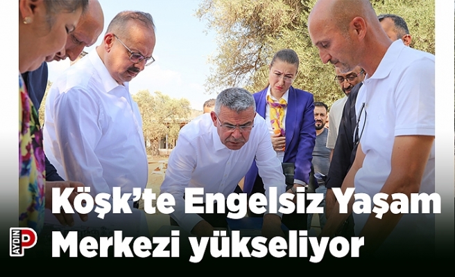 Köşk’te Engelsiz Yaşam Merkezi yükseliyor