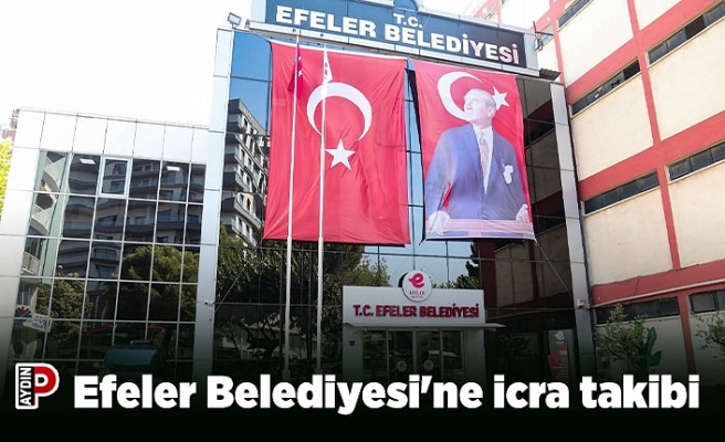 Efeler Belediyesi'ne icra takibi