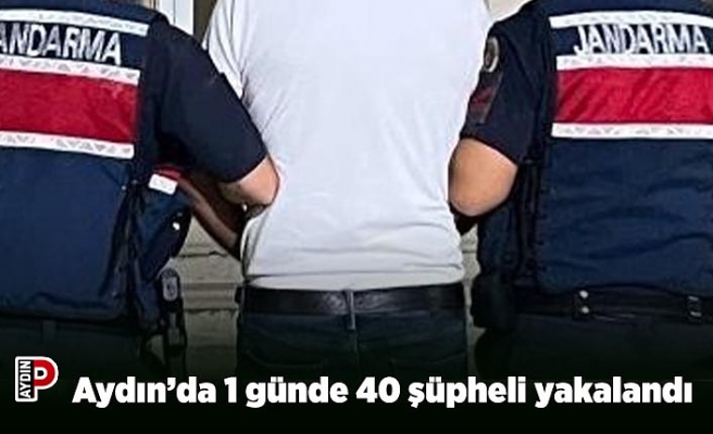 Aydın’da 1 günde 40 şüpheli yakalandı