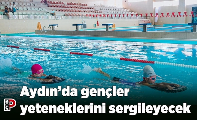 Aydın’da gençler yeteneklerini sergileyecek
