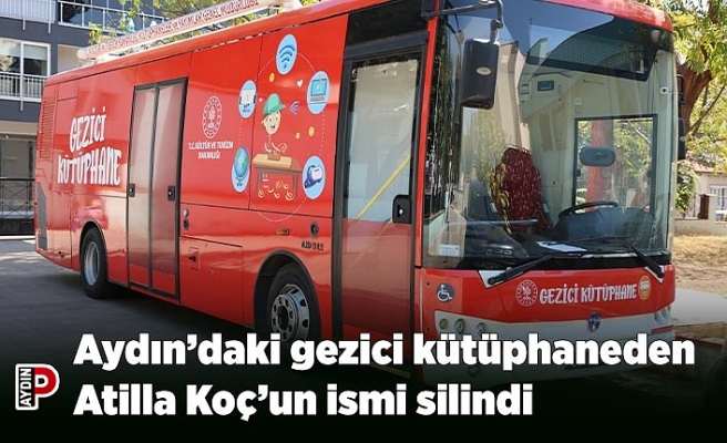Aydın’daki gezici kütüphaneden  Atilla Koç’un ismi silindi