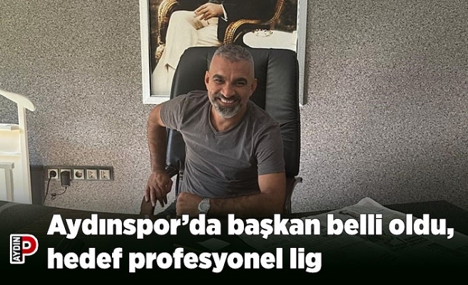 Aydınspor’da başkan belli oldu, hedef profesyonel lig