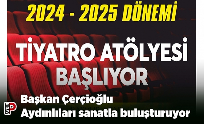 Başkan Çerçioğlu Aydınlıları sanatla buluşturuyor