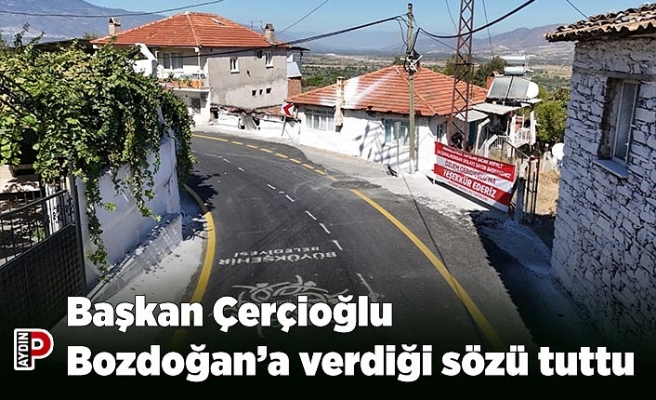 Başkan Çerçioğlu Bozdoğan’a verdiği sözü tuttu