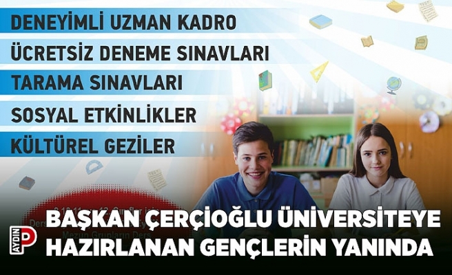 BAŞKAN ÇERÇİOĞLU ÜNİVERSİTEYE HAZIRLANAN GENÇLERİN YANINDA