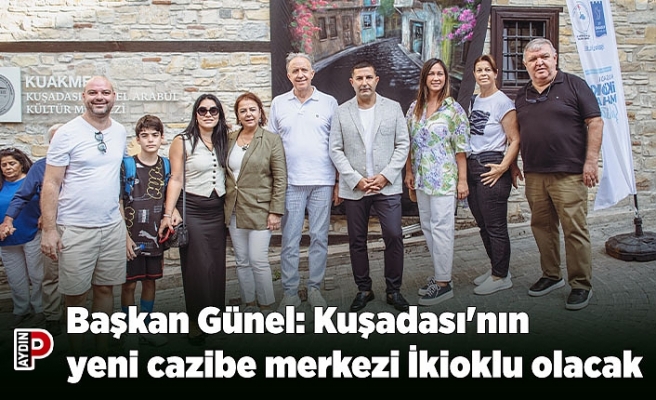Başkan Günel: Kuşadası'nın yeni cazibe merkezi İkioklu olacak