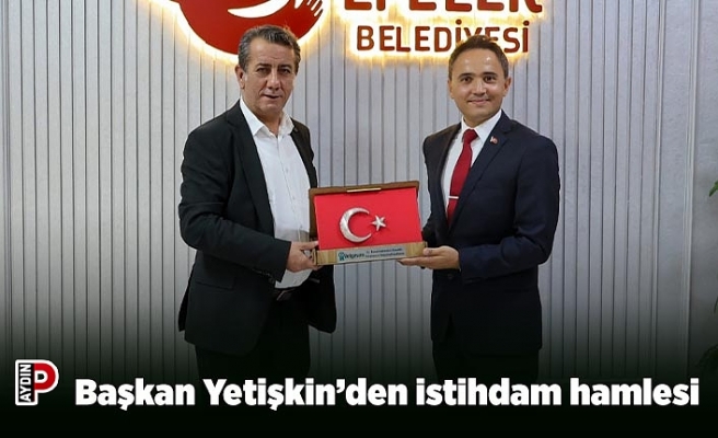 Başkan Yetişkin’den istihdam hamlesi