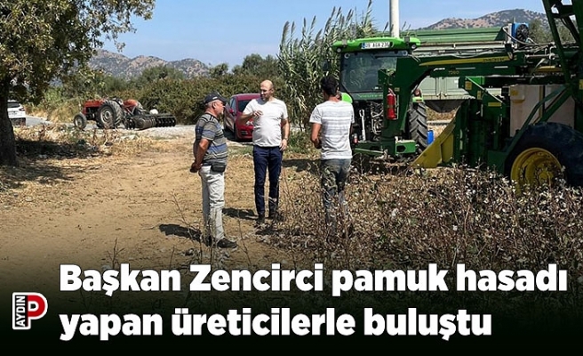 Başkan Zencirci pamuk hasadı yapan üreticilerle buluştu